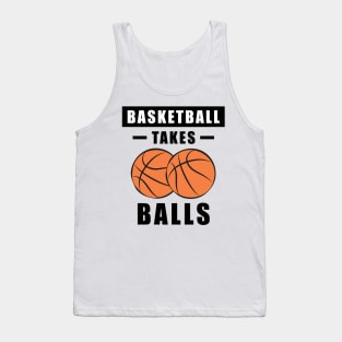 Basketball Takes Balls - Funny Tank Top
